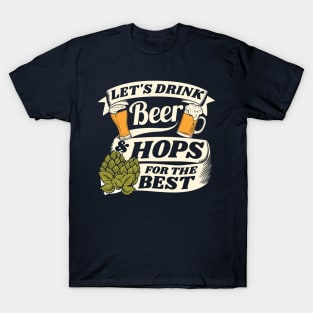 Let's drink beer and hops for the best - beer pun T-Shirt